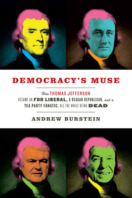 Immagine del venditore per Democracy's Muse: How Thomas Jefferson Became an FDR Liberal, a Reagan Republican, and a Tea Party Fanatic, All the While Being Dead (Hardback or Cased Book) venduto da BargainBookStores