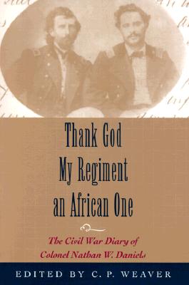 Seller image for Thank God My Regiment an African One: The Civil War Diary of Colonel Nathan W. Daniels (Paperback or Softback) for sale by BargainBookStores