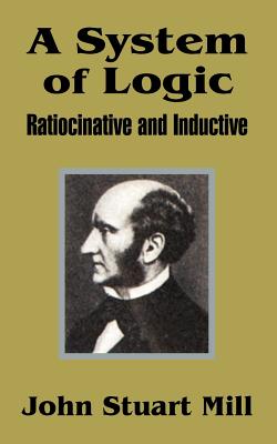 Imagen del vendedor de A System of Logic: Ratiocinative and Inductive (Paperback or Softback) a la venta por BargainBookStores