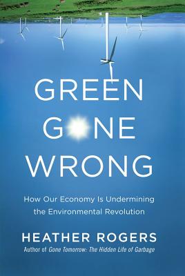 Seller image for Green Gone Wrong: How Our Economy Is Undermining the Environmental Revolution (Hardback or Cased Book) for sale by BargainBookStores