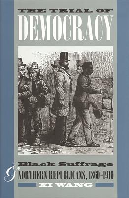 Imagen del vendedor de The Trial of Democracy: Black Suffrage and Northern Republicans, 1860-1910 (Paperback or Softback) a la venta por BargainBookStores