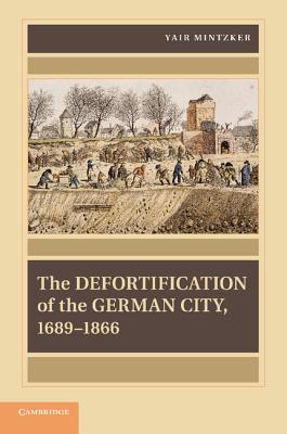 Image du vendeur pour The Defortification of the German City, 1689-1866 (Paperback or Softback) mis en vente par BargainBookStores