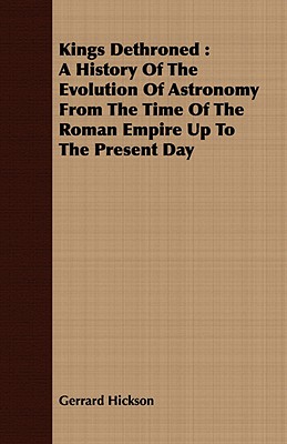 Seller image for Kings Dethroned: A History of the Evolution of Astronomy from the Time of the Roman Empire Up to the Present Day (Paperback or Softback) for sale by BargainBookStores