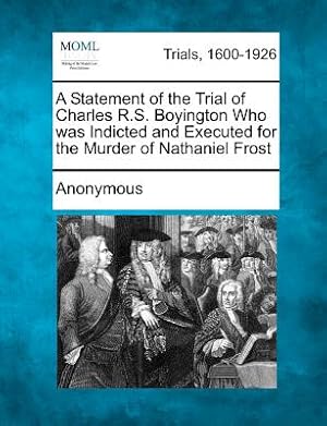 Seller image for A Statement of the Trial of Charles R.S. Boyington Who Was Indicted and Executed for the Murder of Nathaniel Frost (Paperback or Softback) for sale by BargainBookStores