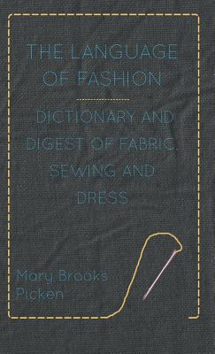 Bild des Verkufers fr The Language of Fashion - Dictionary and Digest of Fabric, Sewing and Dress (Hardback or Cased Book) zum Verkauf von BargainBookStores