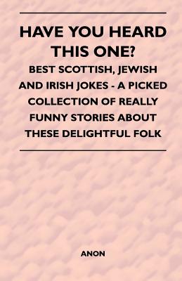 Bild des Verkufers fr Have You Heard This One? - Best Scottish, Jewish and Irish Jokes - A Picked Collection of Really Funny Stories about These Delightful Folk (Paperback or Softback) zum Verkauf von BargainBookStores