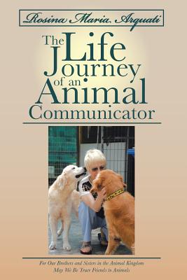 Bild des Verkufers fr Rosina Maria Arquati: The Life Journey of an Animal Communicator: For Our Brothers and Sisters in the Animal Kingdom May We Be Truer Friends (Paperback or Softback) zum Verkauf von BargainBookStores