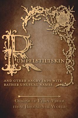 Seller image for Rumpelstiltskin - And Other Angry Imps with Rather Unusual Names (Origins of Fairy Tales from Around the World) (Hardback or Cased Book) for sale by BargainBookStores