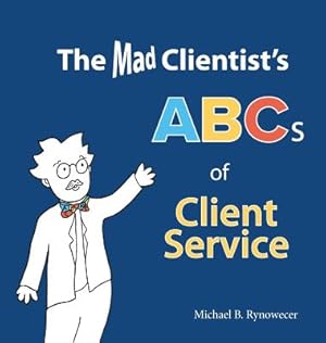 Bild des Verkufers fr The Mad Clientist's ABCs of Client Service (Hardback or Cased Book) zum Verkauf von BargainBookStores