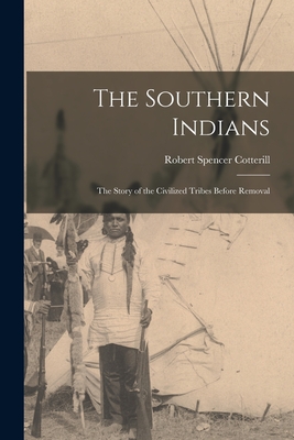 Seller image for The Southern Indians: the Story of the Civilized Tribes Before Removal (Paperback or Softback) for sale by BargainBookStores