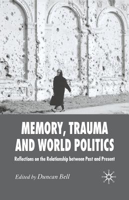 Imagen del vendedor de Memory, Trauma and World Politics: Reflections on the Relationship Between Past and Present (Paperback or Softback) a la venta por BargainBookStores