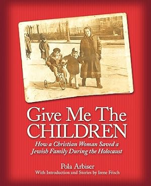 Immagine del venditore per Give Me the Children: How a Christian Woman Saved a Jewish Family During the Holocaust (Paperback or Softback) venduto da BargainBookStores