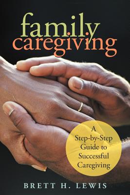 Bild des Verkufers fr Family Caregiving: A Step-by-Step Guide to Successful Caregiving (Paperback or Softback) zum Verkauf von BargainBookStores