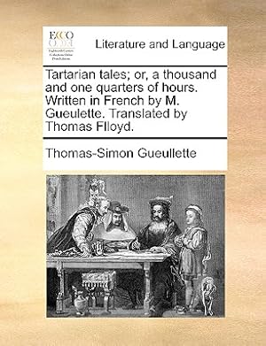 Image du vendeur pour Tartarian Tales; Or, a Thousand and One Quarters of Hours. Written in French by M. Gueulette. Translated by Thomas Flloyd. (Paperback or Softback) mis en vente par BargainBookStores