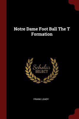 Seller image for Notre Dame Foot Ball the T Formation (Paperback or Softback) for sale by BargainBookStores