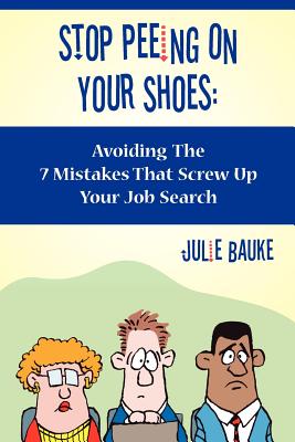 Bild des Verkufers fr Stop Peeing on Your Shoes: Avoiding the 7 Mistakes That Screw Up Your Job Search (Paperback or Softback) zum Verkauf von BargainBookStores
