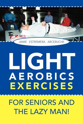 Seller image for LIGHT AEROBICS EXERCISES For Seniors and the Lazy Man! (Paperback or Softback) for sale by BargainBookStores