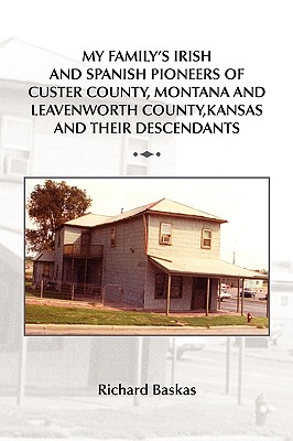Seller image for My Family's Irish and Spanish Pioneers of Custer County, Montana and Leavenworth County, Kansas and Their Descendants (Paperback or Softback) for sale by BargainBookStores