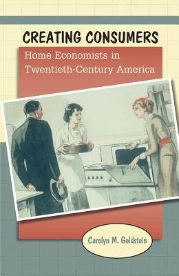 Bild des Verkufers fr Creating Consumers: Home Economists in Twentieth-Century America (Paperback or Softback) zum Verkauf von BargainBookStores