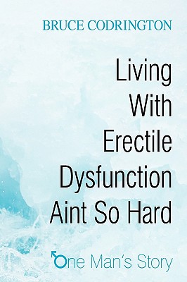 Seller image for Living With Erectile Dysfunction Aint So Hard: One Man's Story (Paperback or Softback) for sale by BargainBookStores
