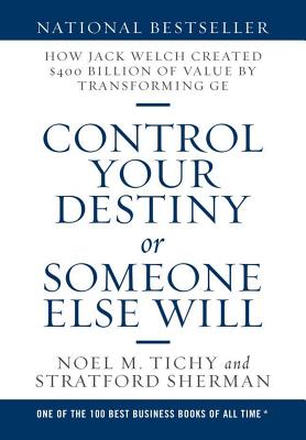 Seller image for Control Your Destiny or Someone Else Will: How Jack Welch Created $400 Billion of Value by Transforming GE (Hardback or Cased Book) for sale by BargainBookStores