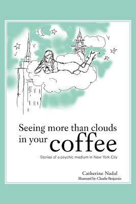 Immagine del venditore per Seeing More Than Clouds in Your Coffee: Stories of a Psychic Medium in New York City (Paperback or Softback) venduto da BargainBookStores