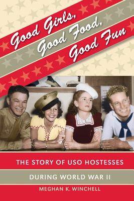 Seller image for Good Girls, Good Food, Good Fun: The Story of USO Hostesses during World War II (Paperback or Softback) for sale by BargainBookStores