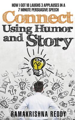Seller image for Connect Using Humor and Story: How I Got 18 Laughs 3 Applauses in a 7 Minute Persuasive Speech (Hardback or Cased Book) for sale by BargainBookStores