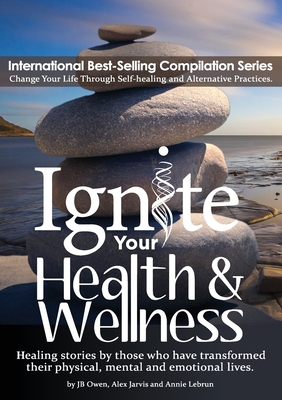 Seller image for Ignite Your Health and Wellness: Healing stories by those who have transformed their physical, mental and emotional lives (Paperback or Softback) for sale by BargainBookStores