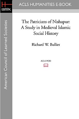 Imagen del vendedor de The Patricians of Nishapur: A Study in Medieval Islamic Social History (Paperback or Softback) a la venta por BargainBookStores