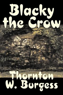 Imagen del vendedor de Blacky the Crow by Thornton Burgess, Fiction, Animals, Fantasy & Magic (Hardback or Cased Book) a la venta por BargainBookStores