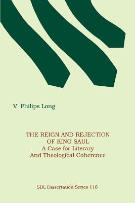 Image du vendeur pour The Reign and Rejection of King Saul: A Case for Literary and Theological Coherence (Paperback or Softback) mis en vente par BargainBookStores