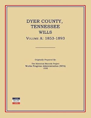 Seller image for Dyer County, Tennessee, Wills, Volume a: 1853-1893 (Paperback or Softback) for sale by BargainBookStores