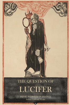Seller image for The Question of Lucifer: Devil Worship in France (Paperback or Softback) for sale by BargainBookStores