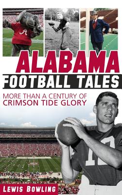 Image du vendeur pour Alabama Football Tales: More Than a Century of Crimson Tide Glory (Hardback or Cased Book) mis en vente par BargainBookStores