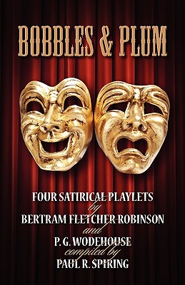 Imagen del vendedor de Bobbles and Plum - Four Satirical Playlets by Bertram Fletcher Robinson & PG Wodehouse. (Paperback or Softback) a la venta por BargainBookStores