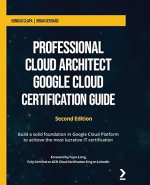 Seller image for Professional Cloud Architect Google Cloud Certification Guide - Second Edition: Build a solid foundation in Google Cloud Platform to achieve the most (Paperback or Softback) for sale by BargainBookStores