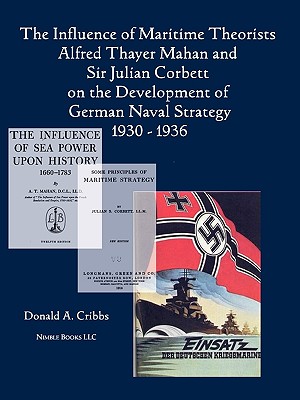 Imagen del vendedor de The Influence of Maritime Theorists Alfred Thayer Mahan and Sir Julian Corbett on the Development of German Naval Strategy 1930-1936 (Paperback or Softback) a la venta por BargainBookStores