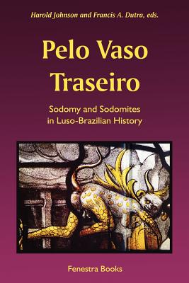 Imagen del vendedor de Pelo Vaso Traseiro: Sodomy and Sodomites in Luso-Brazilian History (Paperback or Softback) a la venta por BargainBookStores