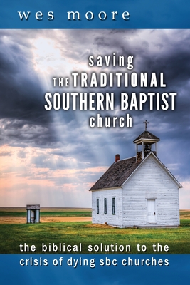 Imagen del vendedor de Saving the Traditional Southern Baptist Church: The Biblical Solution to the Crisis of Dying SBC Churches (Paperback or Softback) a la venta por BargainBookStores