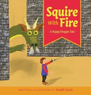 Bild des Verkufers fr Squire With Fire: A Happy Dragon Tale (Hardback or Cased Book) zum Verkauf von BargainBookStores
