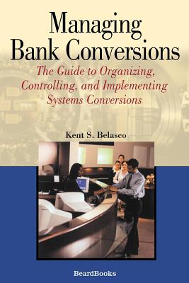 Seller image for Managing Bank Conversions: The Guide to Organizing, Controlling and Implementing Systems Conversions (Paperback or Softback) for sale by BargainBookStores