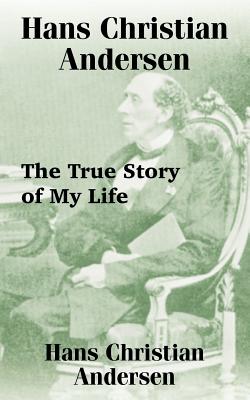 Bild des Verkufers fr Hans Christian Andersen: The True Story of My Life (Paperback or Softback) zum Verkauf von BargainBookStores