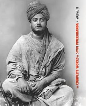 Seller image for The Complete Works of Swami Vivekananda, Volume 3: Lectures and Discourses, Bhakti-Yoga, Para-Bhakti or Supreme Devotion, Lectures from Colombo to Alm (Paperback or Softback) for sale by BargainBookStores