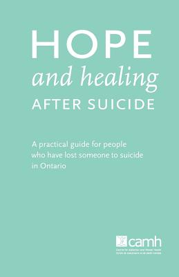 Seller image for Hope and Healing After Suicide: A Practical Guide for People Who Have Lost Someone to Suicide in Ontario (Paperback or Softback) for sale by BargainBookStores