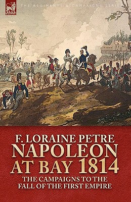 Bild des Verkufers fr Napoleon at Bay, 1814: the Campaigns to the Fall of the First Empire (Hardback or Cased Book) zum Verkauf von BargainBookStores