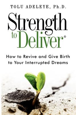 Image du vendeur pour Strength to Deliver(r): How to Revive and Give Birth to Your Interrupted Dreams (Paperback or Softback) mis en vente par BargainBookStores