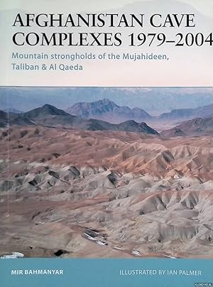 Bild des Verkufers fr Afghanistan Cave Complexes 1979-2004: Mountain strongholds of the Mujahideen, Taliban & Al Qaeda zum Verkauf von Klondyke