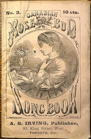 The Canadian Rose Bud Song Book. Containing All the Popular Songs of the Day.