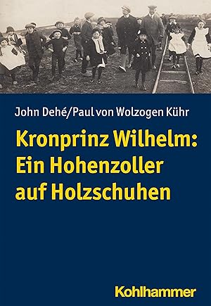 Bild des Verkufers fr Kronprinz Wilhelm: Ein Hohenzoller auf Holzschuhen zum Verkauf von moluna